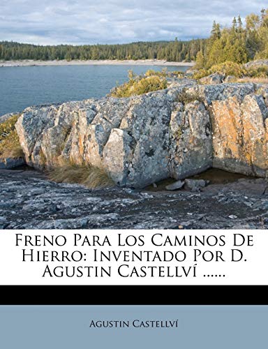 Freno Para Los Caminos De Hierro: Inventado Por D. Agustin Castellví ......