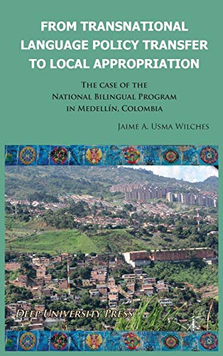 From Transnational Language Policy Transfer To Local Appropriation: The Case of the National Bilingual Program in Medellín, Colombia: The Case of the National Bilingual Program in Medellin, Colombia