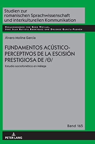 Fundamentos acústico-perceptivos de la escisión prestigiosa de /θ/; Estudio sociofonético en Málaga (165) (Studien Zur Romanischen Sprachwissenschaft Und Interkulturel)