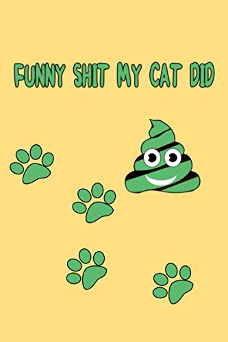 Funny Shit My Cat Did: Funny Gift for Cat Owners Journal / Cats Owners Memory Journal Gift for Boys & Girls / Diary, Best Memories and Moments Cat lovers journal