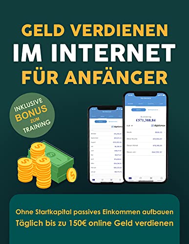 Geld verdienen im Internet für Anfänger: Ohne Startkapital passives Einkommen aufbauen - Täglich bis zu 150€ online Geld verdienen (German Edition)