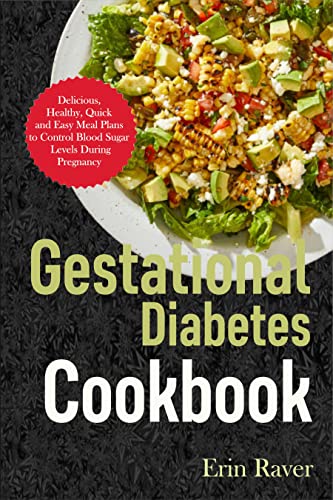 GESTATIONAL DIABETES Cookbook: Delicious, Healthy, Quick and Easy Meal Plans to Control Blood Sugar Levels During Pregnancy (English Edition)
