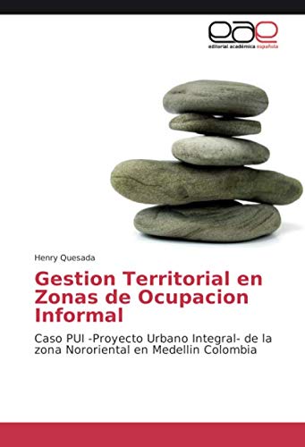 Gestion Territorial en Zonas de Ocupacion Informal: Caso PUI -Proyecto Urbano Integral- de la zona Nororiental en Medellin Colombia