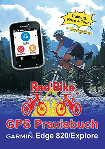 GPS Praxisbuch Garmin Edge 820 / Explore: Praxis- und modellbezogen für einen schnellen Einstieg (GPS Praxisbuch-Reihe von Red Bike 19) (German Edition)