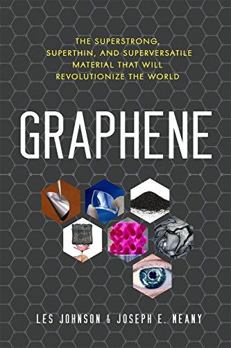 Graphene: The Superstrong, Superthin, and Superversatile Material That Will Revolutionize the World