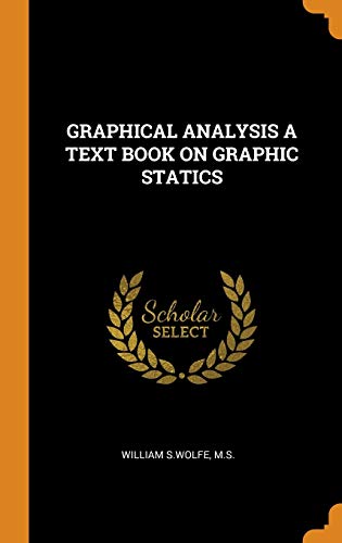 GRAPHICAL ANALYSIS A TEXT BOOK ON GRAPHIC STATICS