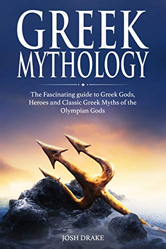 Greek Mythology: The Fascinating guide to Greek Gods, Heroes and Classic Greek Myths of the Olympian Gods (Mythology Series Book 4) (English Edition)