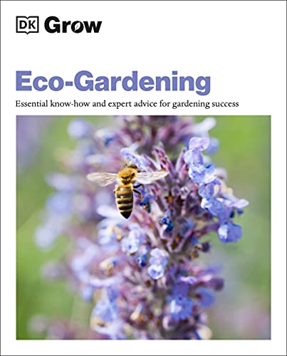 Grow Eco-gardening: Essential Know-how and Expert Advice for Gardening Success (DK Grow)
