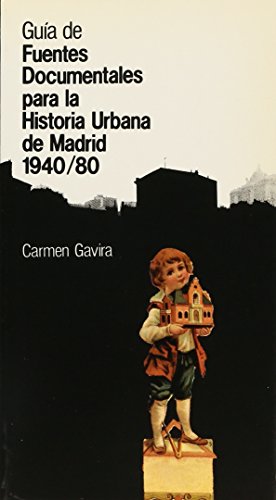 Guía de fuentes documentales para la historia urbana de Madrid (1940-1980)