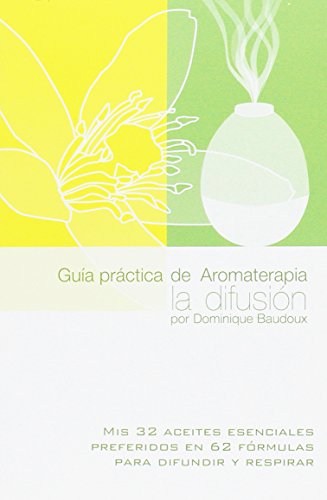 Guía práctica de Aromaterapia, la difusión. Mis 32 aceites esenciales preferidos en 62 fórmulas para difundir y respirar (Distribución)