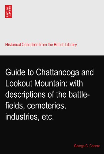 Guide to Chattanooga and Lookout Mountain: with descriptions of the battle-fields, cemeteries, industries, etc.