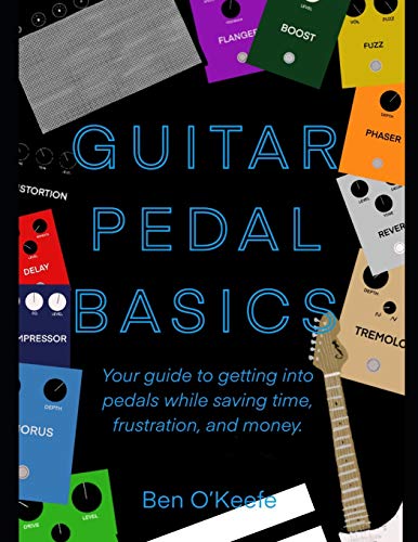 Guitar Pedal Basics: Your guide to getting into pedals while saving time, frustration, and money.