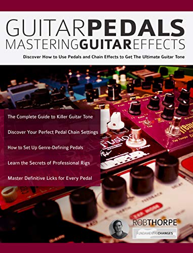 Guitar Pedals – Mastering Guitar Effects: Discover How To Use Pedals and Chain Effects To Get The Ultimate Guitar Tone (Guitar pedals and effects Book 2) (English Edition)