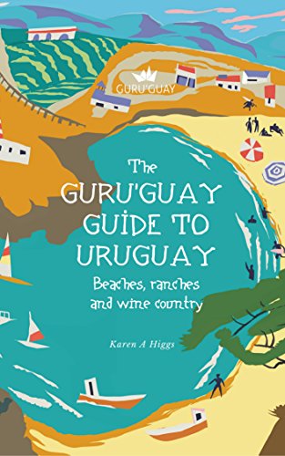 Guru'Guay Guide to Uruguay: Beaches, Ranches and Wine Country (English Edition)