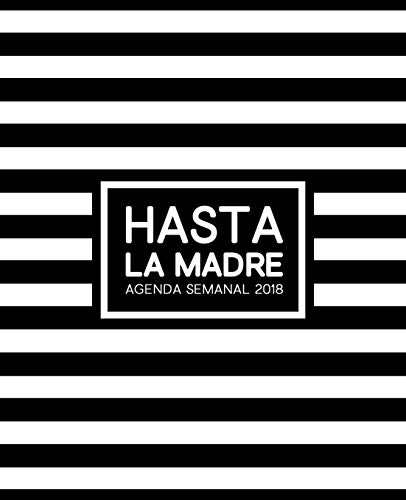 Hasta La Madre: Agenda Semanal 2018: Semana vista español: 190 x 235 mm, 160 g/m² Planificador semanal