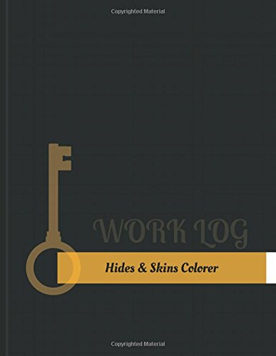 Hides & Skins Colorer Work Log: Work Journal, Work Diary, Log - 131 pages, 8.5 x 11 inches (Key Work Logs/Work Log)