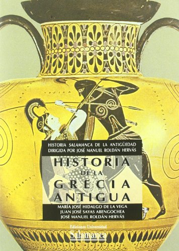 Historia de La Grecia Antigua: Historia Salamanca de la Antigüedad dirigida por José Manuel Roldán Hervás (Manuales universitarios)