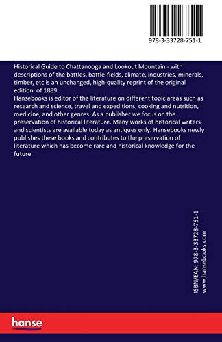 Historical Guide to Chattanooga and Lookout Mountain: with descriptions of the battles, battle-fields, climate, industries, minerals, timber, etc
