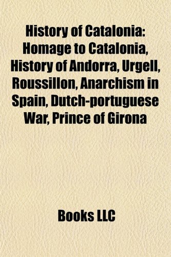 History of Catalonia: Homage to Catalonia, History of Andorra, Urgell, Mozarabic Rite, Roussillon, Dutch-Portuguese War, Prince of Girona, Generalitat ... List of monarchs of Majorca, Marca Hispanica