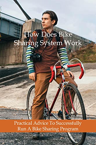 How Does Bike Sharing System Work: Practical Advice To Successfully Run A Bike Sharing Program (English Edition)