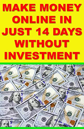 How to Make Money Online: Make Money in Just 14 Days Without Investment: Online Business: The Best Ways to Make Money Online: Make Money Online From Home (English Edition)
