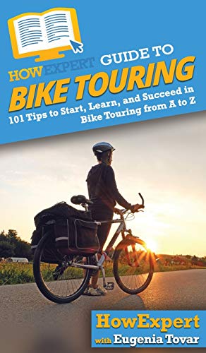 HowExpert Guide to Bike Touring: 101 Tips to Start, Learn, and Succeed in Bike Touring from A to Z