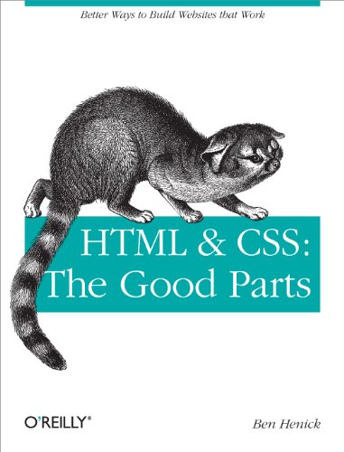 HTML & CSS: The Good Parts: Better Ways to Build Websites That Work (Animal Guide) (English Edition)