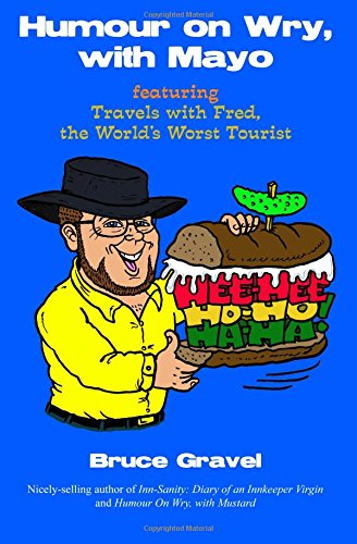 Humour on Wry, with Mayo, featuring Travels with Fred, the World's Worst Tourist: Volume 1 (The Condiment Series)