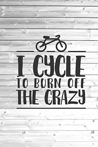 I cycle to burn off the crazy - cyclist bike Journal