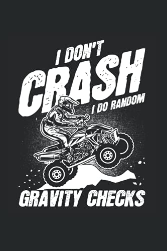I Don't Crash I Do Random Gravity Checks: Ride Quad & ATV Offroad Notebook 6'x 9' Biker Gift For Quad