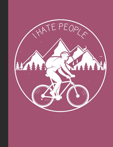 I Hate People Notebook: Lined Notebook, Diary, Track, Log or Journal - Gift for Mountain Bikers, Cyclists, Bicycles Fans, Off-Road Cycling Lover - (8.5” x 11” 120 Pages)