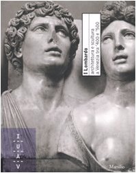 I Lombardo. Architettura e scultura a Venezia tra '400 e '500. Ediz. illustrata