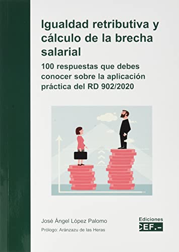 Igualdad retributiva y cálculo de la brecha salarial. 100 respuestas que debes conocer sobre la aplicación práctica del RD 902/2020