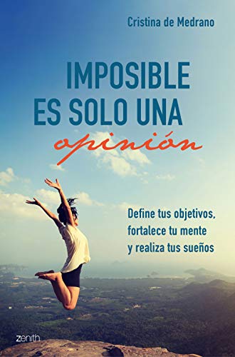 Imposible es solo una opinión: Define tus objetivos, fortalece tu mente y realiza tus sueños (Autoayuda y superación)