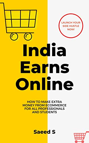 India Earns Online: How To Make Extra Money From Ecommerce For All Professionals and Students (English Edition)