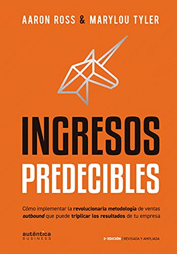 Ingresos Predecibles: Cómo implementar la revolucionaria metodología de ventas outbound que puede triplicar los resultados de tu empresa