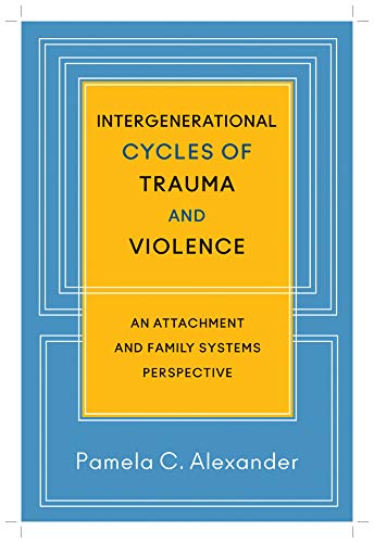 Intergenerational Cycles of Trauma and Violence: An Attachment and Family Systems Perspective