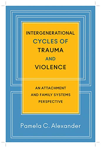 Intergenerational Cycles of Trauma and Violence: An Attachment and Family Systems Perspective