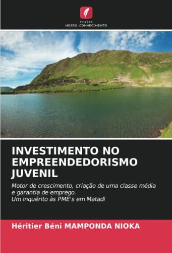 INVESTIMENTO NO EMPREENDEDORISMO JUVENIL: Motor de crescimento, criação de uma classe média e garantia de emprego.Um inquérito às PME's em Matadi