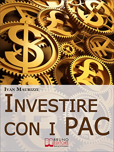 Investire con i PAC. Come Capitalizzare il Denaro Creando un Rendimento Costante con la Formula dell'Interesse Composto (Ebook Italiano - Anteprima Gratis): ... dell'Interesse Composto (Italian Edition)