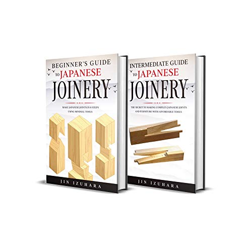 Japanese Joinery: Beginner + Intermediate Guide to Japanese Joinery: 2-in-1 Japanese Joinery and Carpentry Bundle (English Edition)