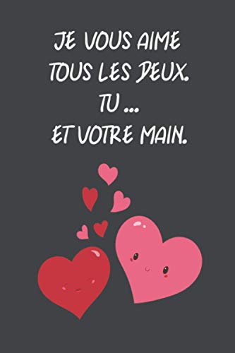 JE VOUS AIME TOUS LES DEUX. TU ... ET VOTRE MAIN.: Ce soir seulement!: Cadeau de Saint Valentin Drôle, Sexy et Original | Cadeau pour Pour Homme ... | Carnet de notes ligné.. Amour Anniversaire