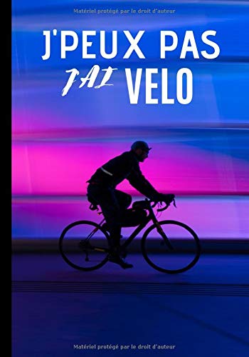 J'peux pas j'ai vélo: Cahier de notes pour passionné et amateur de vélo - passion de vtt, cyclisme| 100 pages au format 7*10 pouces