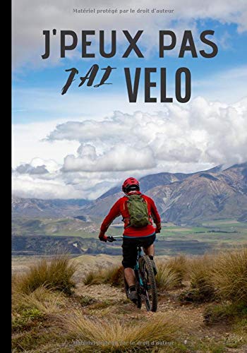 J'peux pas j'ai vélo: Cahier de notes pour passionné et amateur de vélo - passion de vtt, descente| 100 pages au format 7*10 pouces