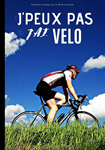 J'peux pas j'ai vélo: Cahier de notes pour passionné et amateur de vélo - passion de vtt et cyclisme| 100 pages au format 7*10 pouces