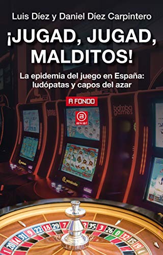 ¡Jugad, Malditos!: La epidemia del juego en España: ludópatas y capos del azar: 21 (A fondo)