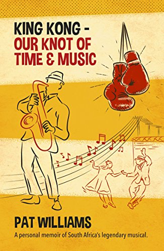 King Kong - Our Knot of Time and Music: A personal memoir of South Africa’s legendary musical (English Edition)