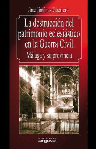 La destrucción del patrimonio eclesiástico en la Guerra Civil. Málaga y su provincia (Alcazaba)