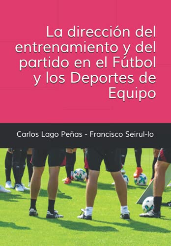 LA DIRECCIÓN DEL ENTRENAMIENTO Y DEL PARTIDO EN EL FÚTBOL Y LOS DEPORTES DE EQUIPO