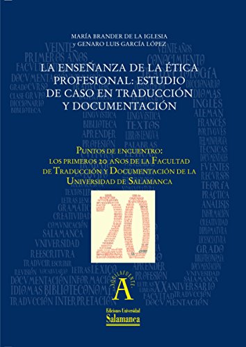 La enseñanza de la ética profesional: estudio de caso en traducción y documentación: EN "Puntos de encuentro: los primeros 20 años de la Facultad de Traducción ... de..." (Aquilafuente nº 198179196)